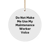 Funny Maintenance Worker Gifts from Friends for Men - Circle Ornament, Do Not Make Me Use My Maintenance Worker Voice - Image 1